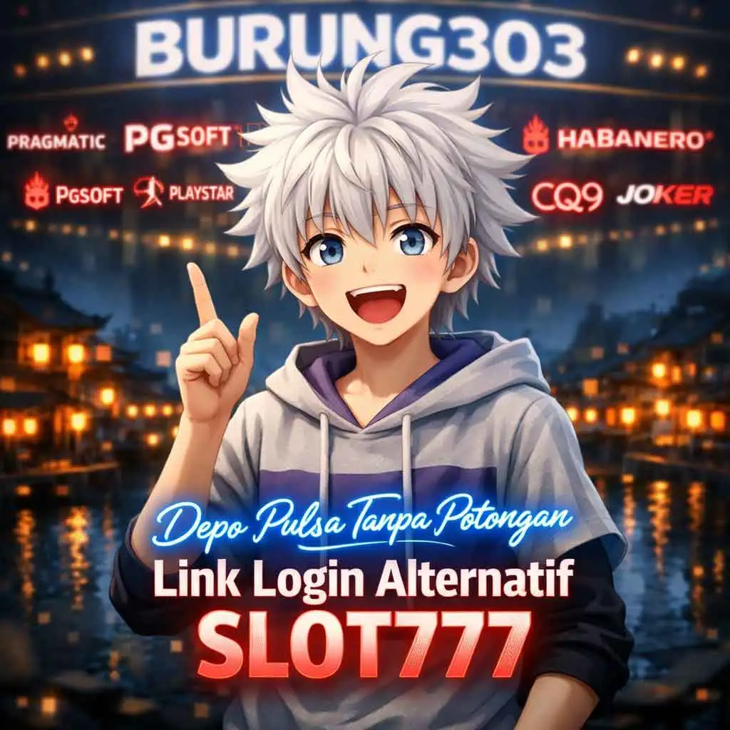 BURUNG303 ⚡ Link Login Alternatif SLOT777 Depo Pulsa Tanpa Potongan